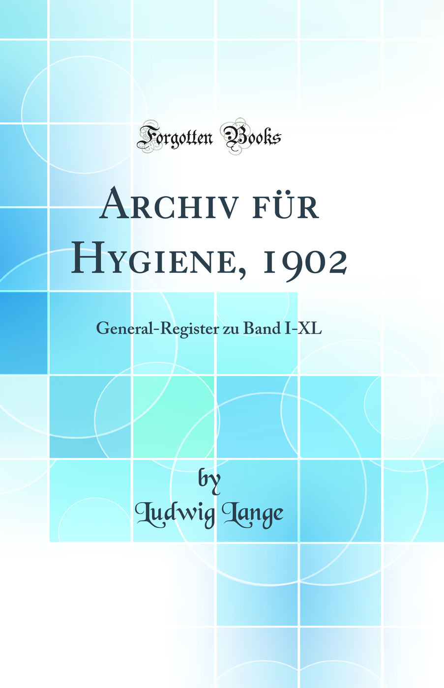 Archiv für Hygiene, 1902: General-Register zu Band I-XL (Classic Reprint)