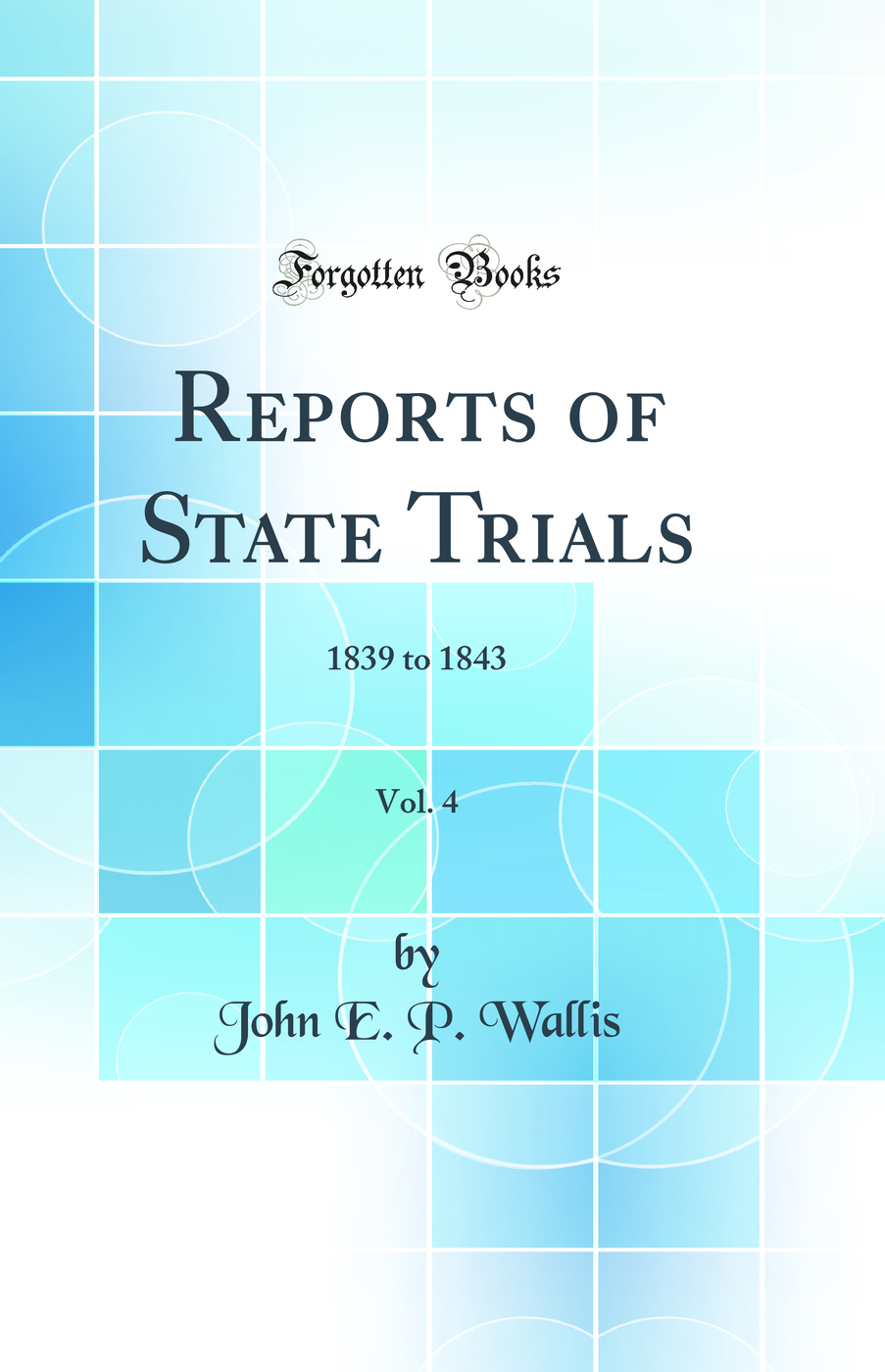 Reports of State Trials, Vol. 4: 1839 to 1843 (Classic Reprint)