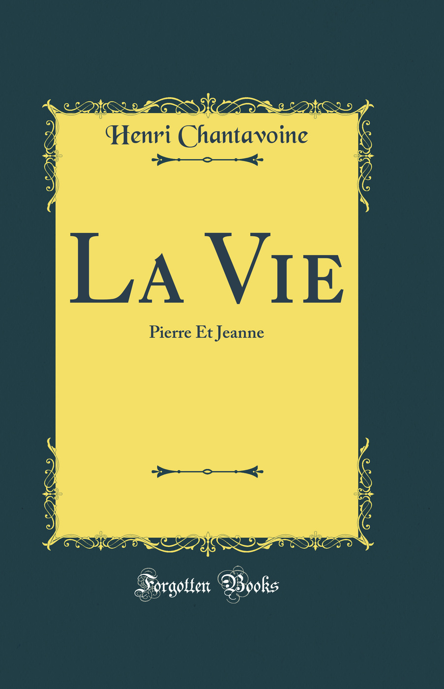 La Vie: Pierre Et Jeanne (Classic Reprint)