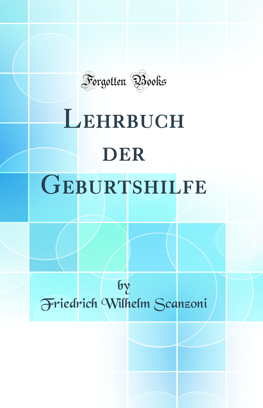 Lehrbuch der Geburtshilfe (Classic Reprint)