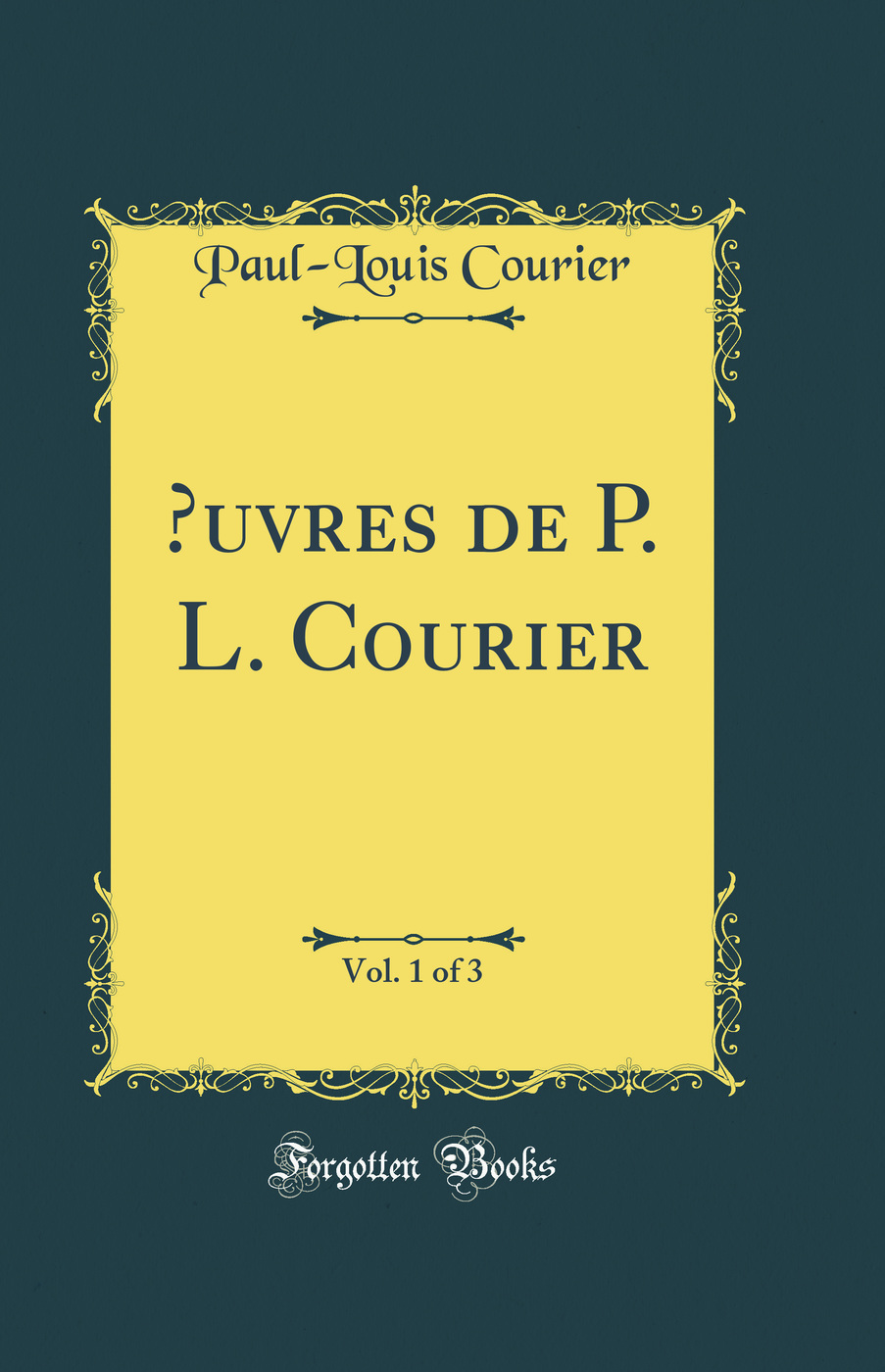 Œuvres de P. L. Courier, Vol. 1 of 3 (Classic Reprint)