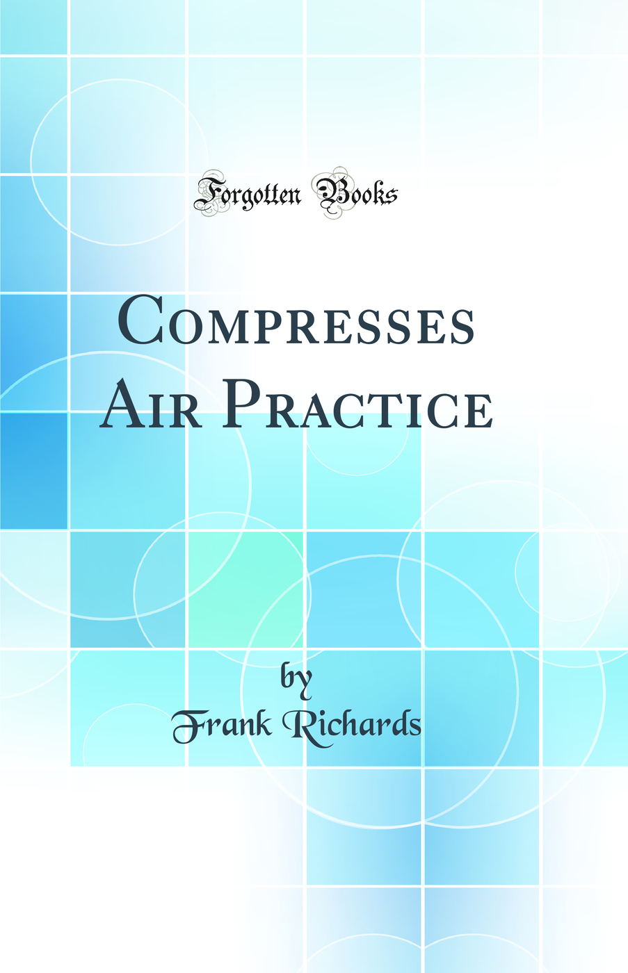 Compresses Air Practice (Classic Reprint)