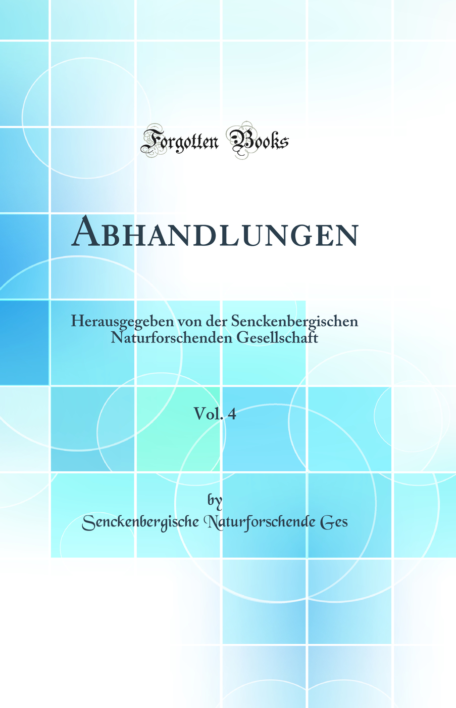 Abhandlungen, Vol. 4: Herausgegeben von der Senckenbergischen Naturforschenden Gesellschaft (Classic Reprint)