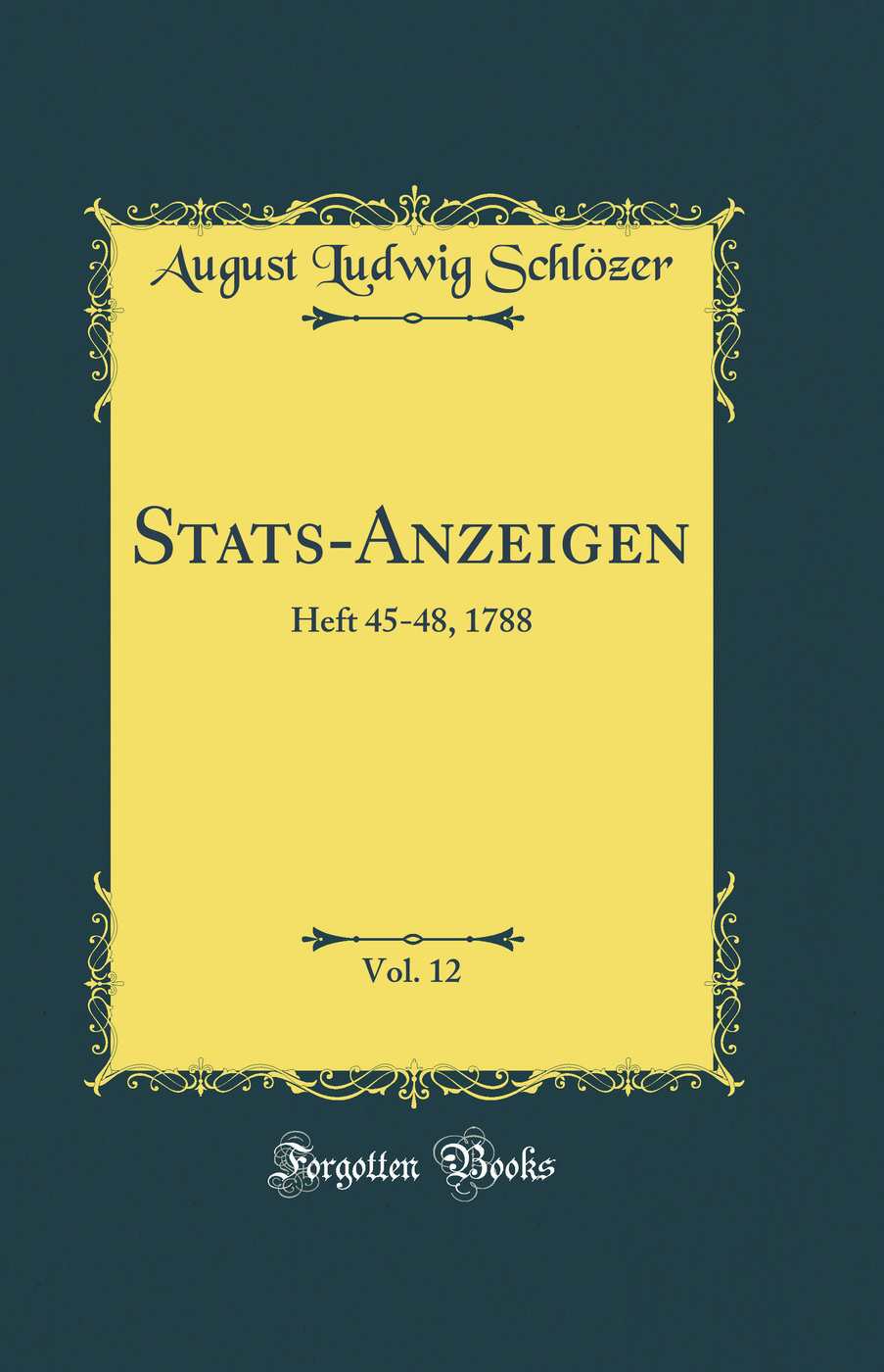Stats-Anzeigen, Vol. 12: Heft 45-48, 1788 (Classic Reprint)