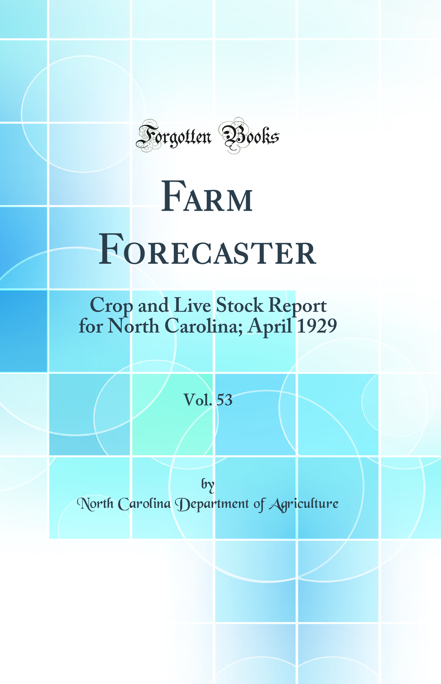 Farm Forecaster, Vol. 53: Crop and Live Stock Report for North Carolina; April 1929 (Classic Reprint)