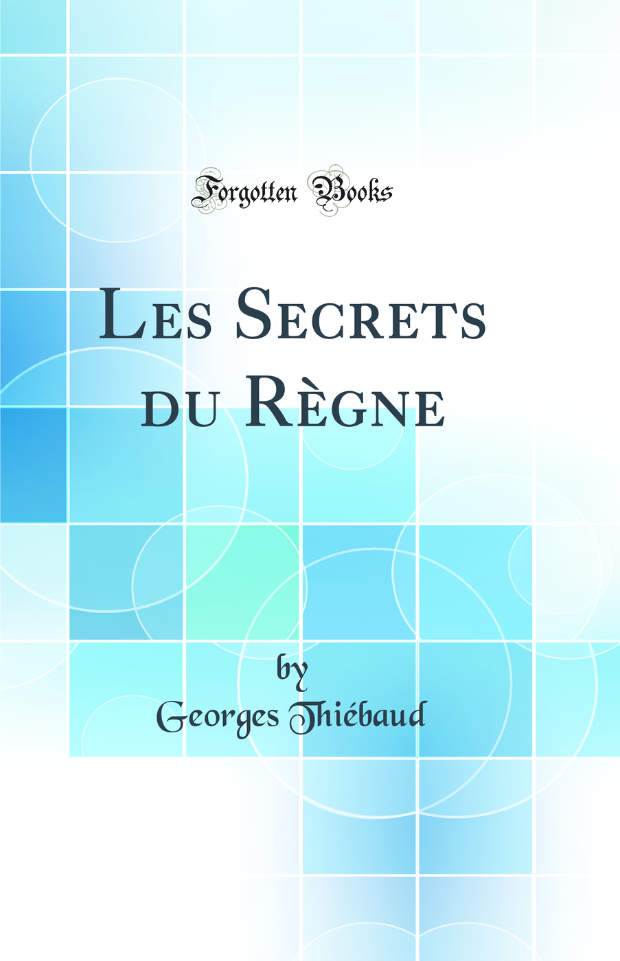Les Secrets du Règne (Classic Reprint)