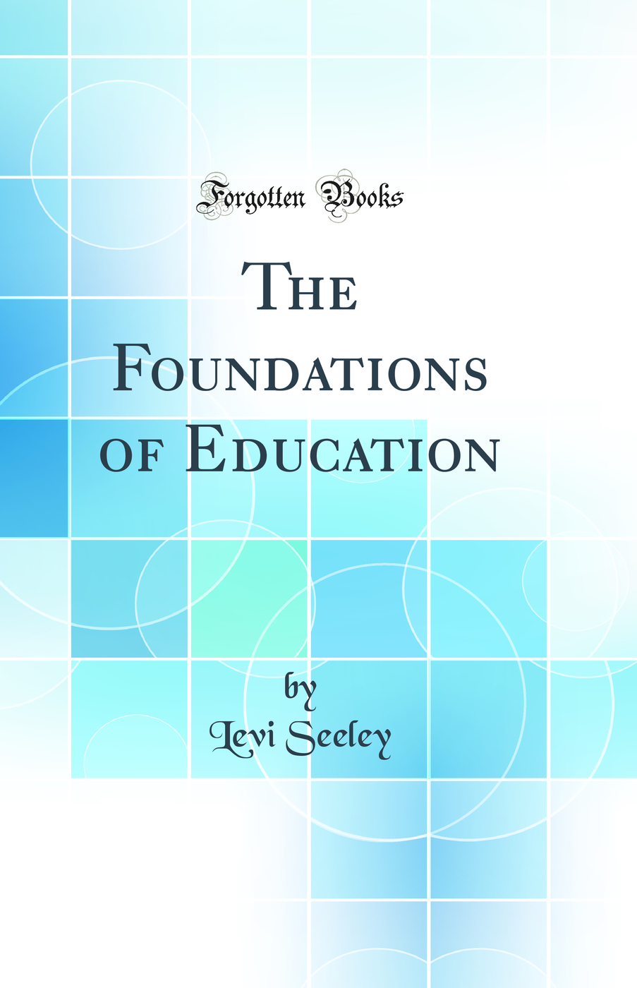 The Foundations of Education (Classic Reprint)
