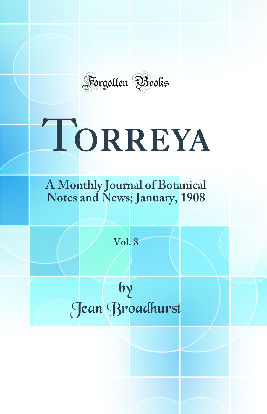 Torreya, Vol. 8: A Monthly Journal of Botanical Notes and News; January, 1908 (Classic Reprint)