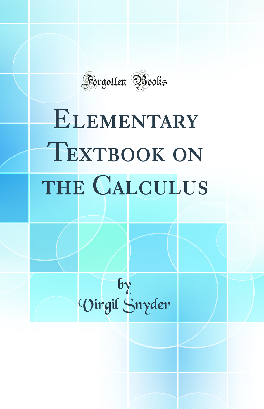 Elementary Textbook on the Calculus (Classic Reprint)