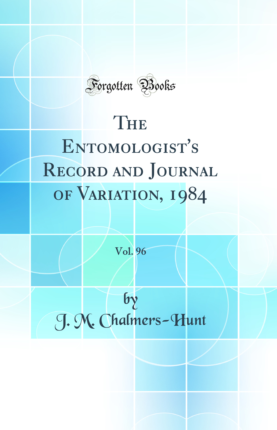 The Entomologist's Record and Journal of Variation, 1984, Vol. 96 (Classic Reprint)