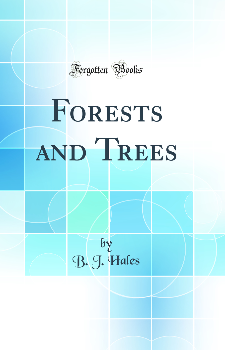 Forests and Trees (Classic Reprint)