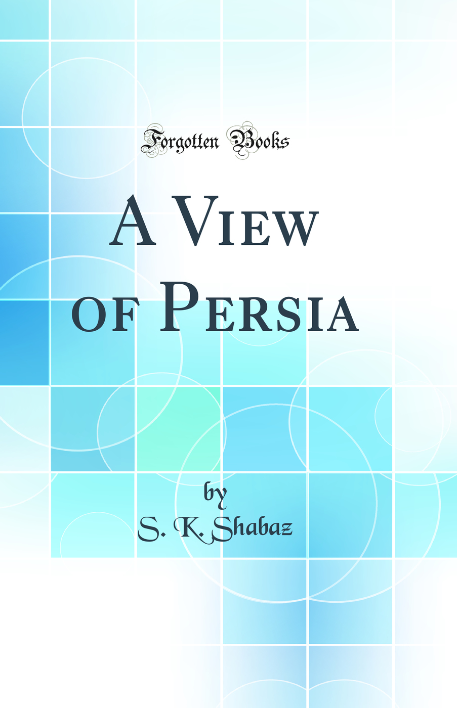 A View of Persia (Classic Reprint)