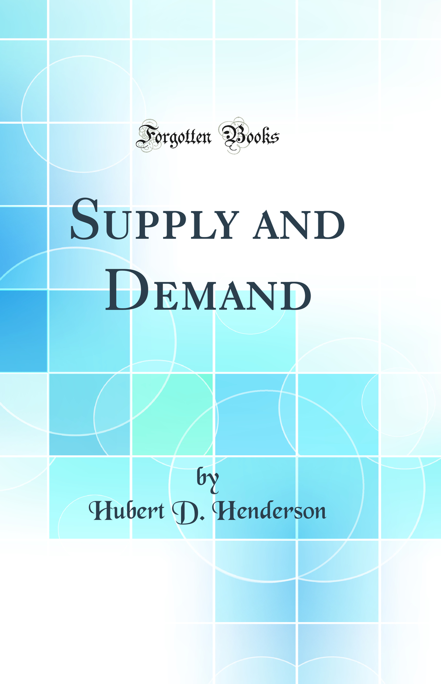 Supply and Demand (Classic Reprint)