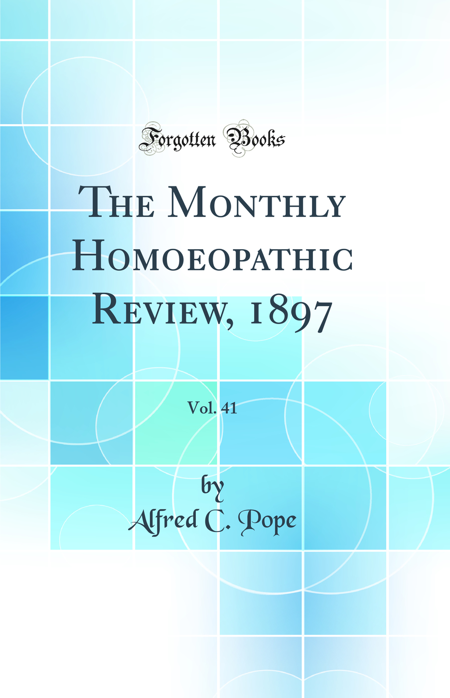 The Monthly Homoeopathic Review, 1897, Vol. 41 (Classic Reprint)