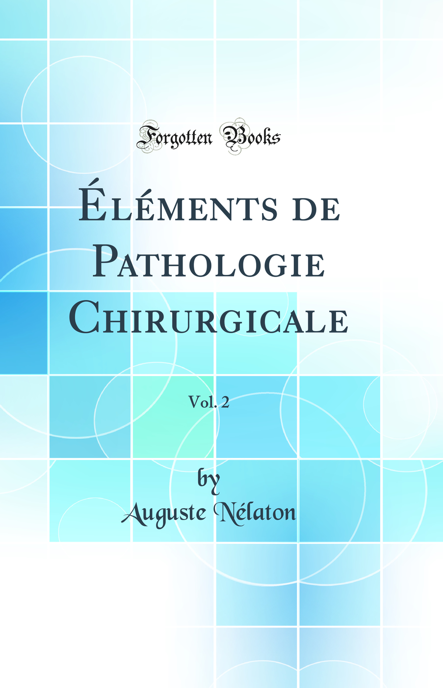 Éléments de Pathologie Chirurgicale, Vol. 2 (Classic Reprint)