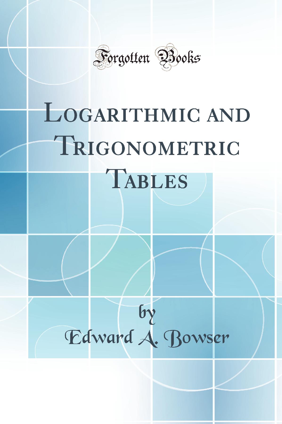 Logarithmic and Trigonometric Tables (Classic Reprint)
