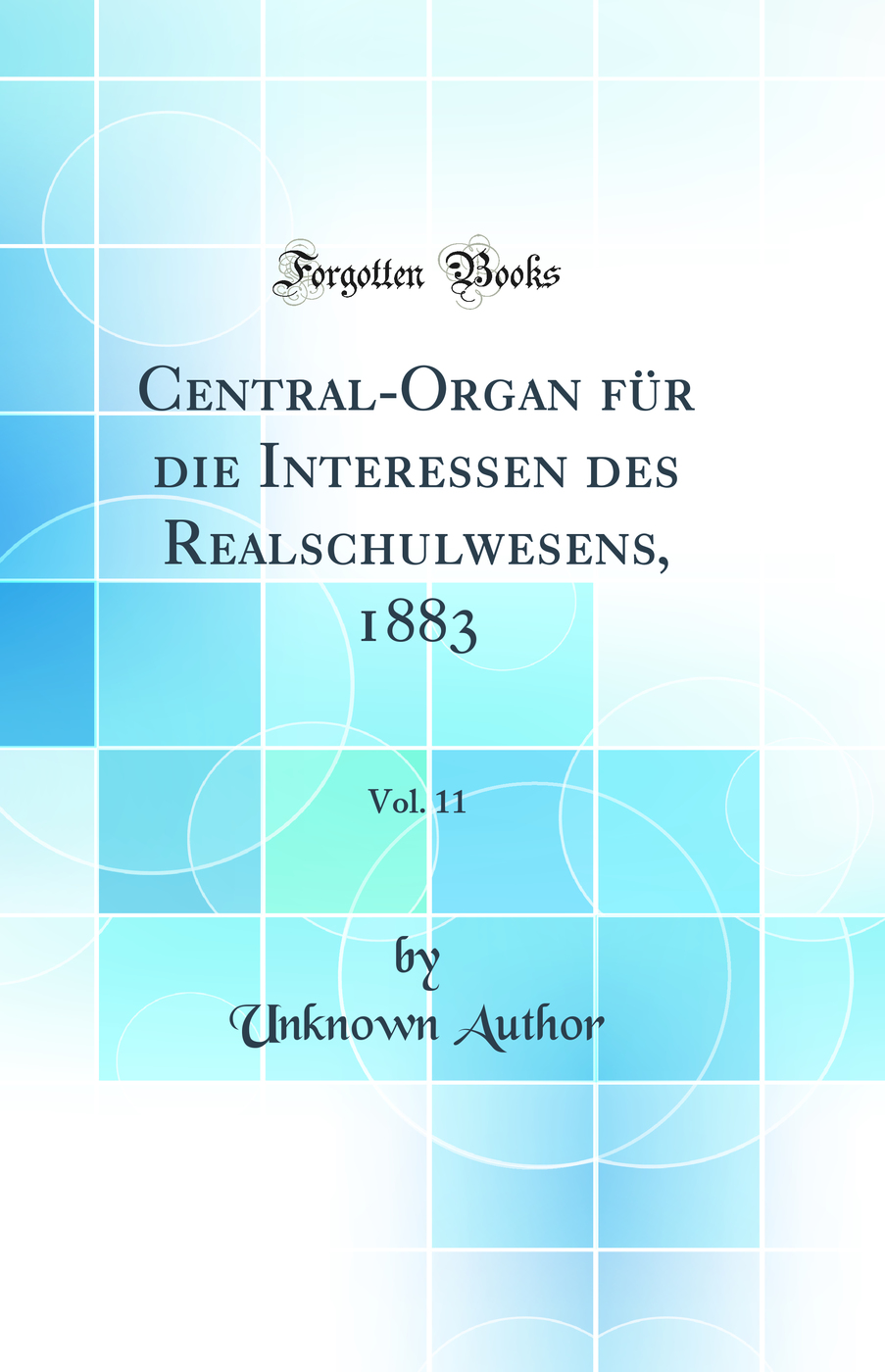 Central-Organ für die Interessen des Realschulwesens, 1883, Vol. 11 (Classic Reprint)