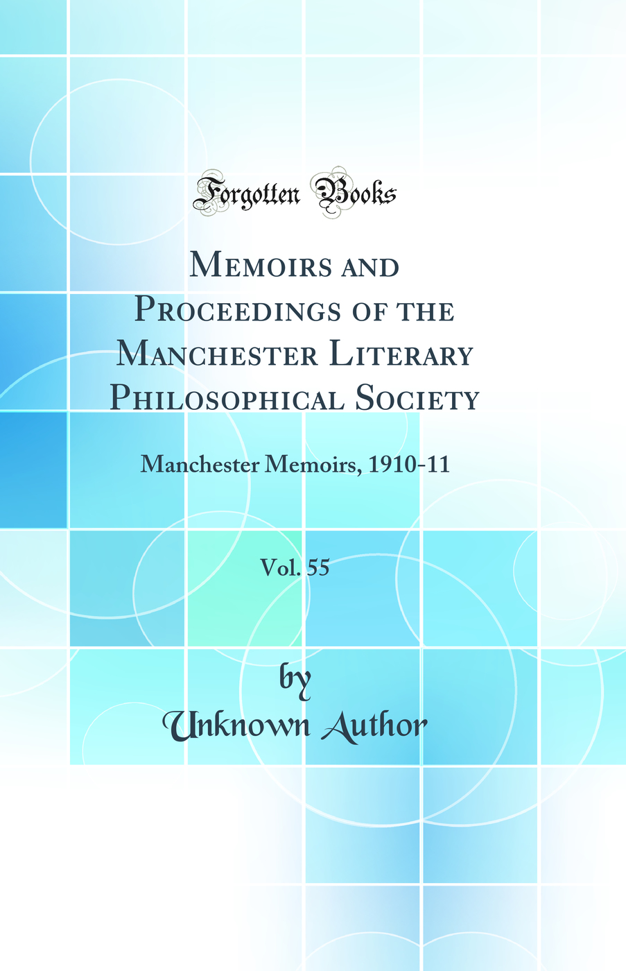 Memoirs and Proceedings of the Manchester Literary Philosophical Society, Vol. 55: Manchester Memoirs, 1910-11 (Classic Reprint)