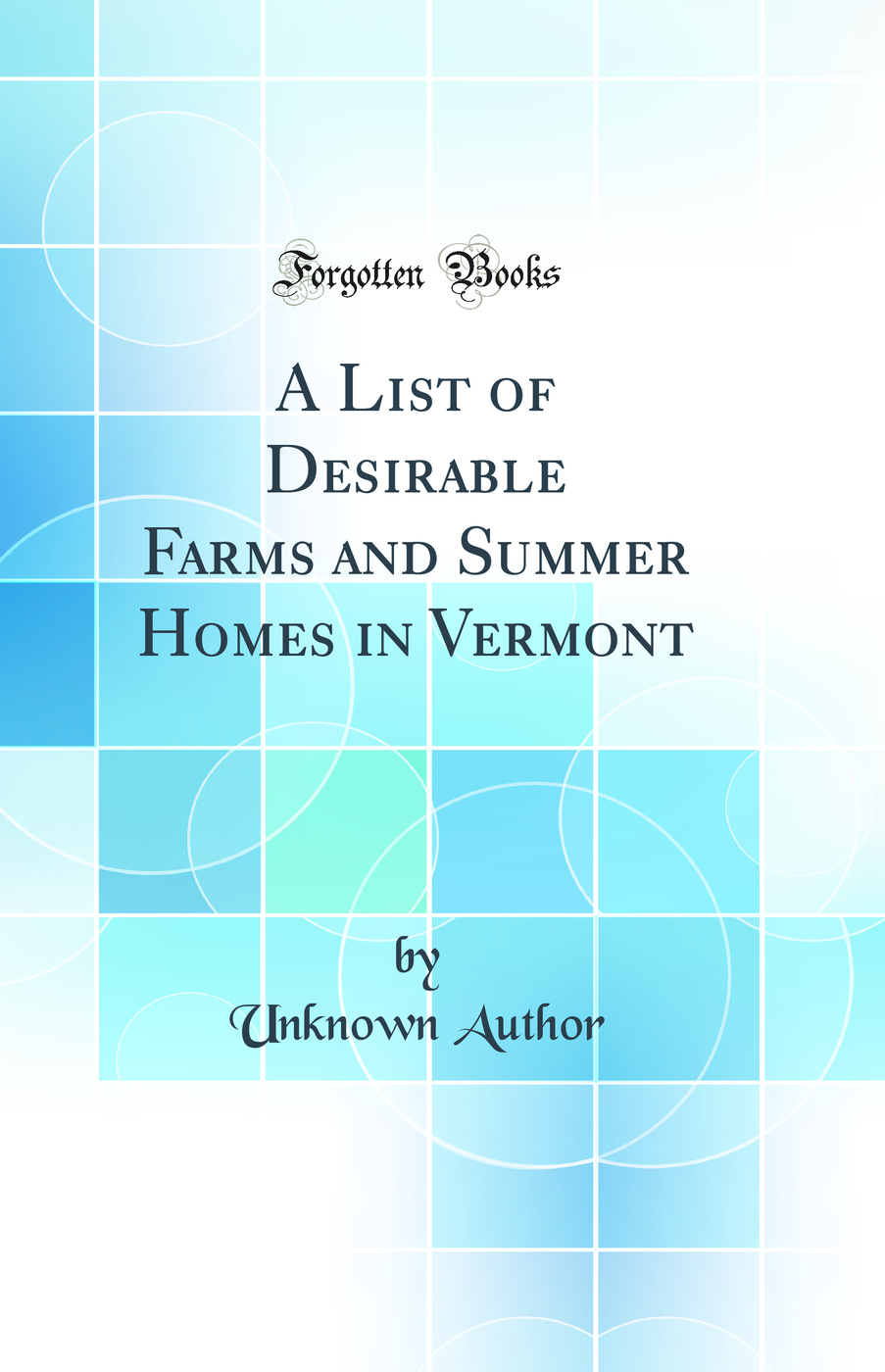 A List of Desirable Farms and Summer Homes in Vermont (Classic Reprint)