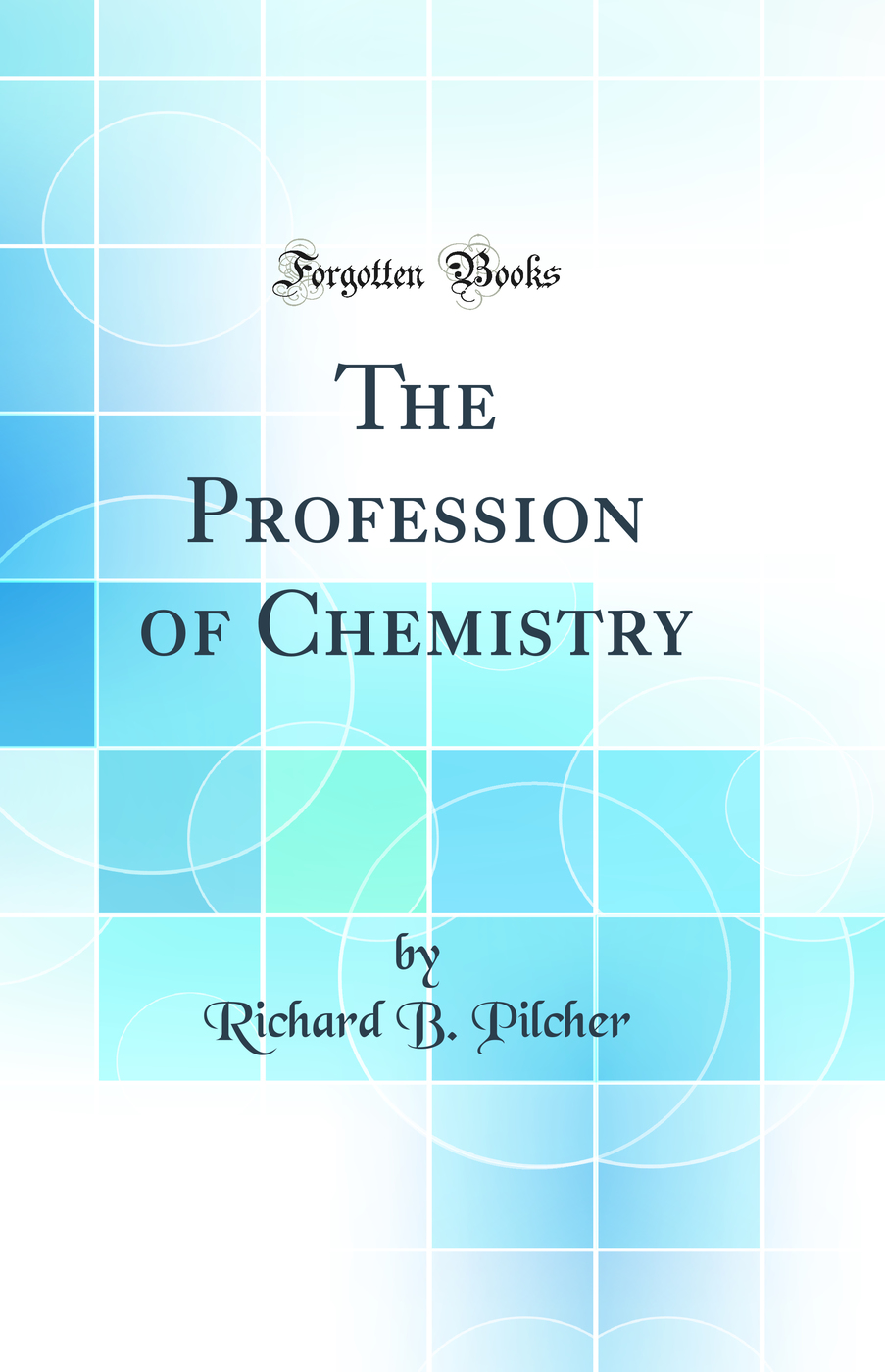 The Profession of Chemistry (Classic Reprint)