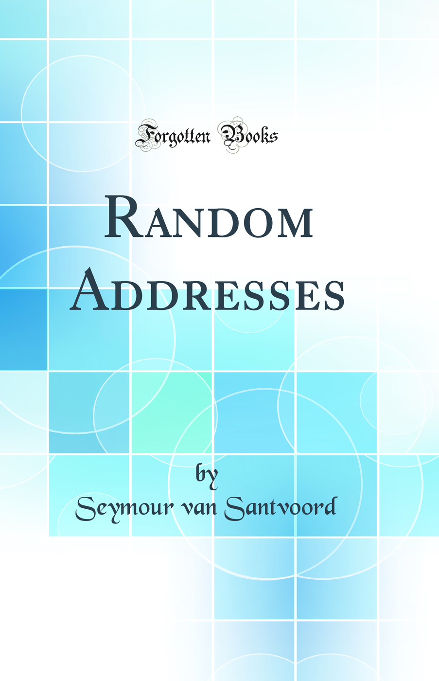 Random Addresses (Classic Reprint)