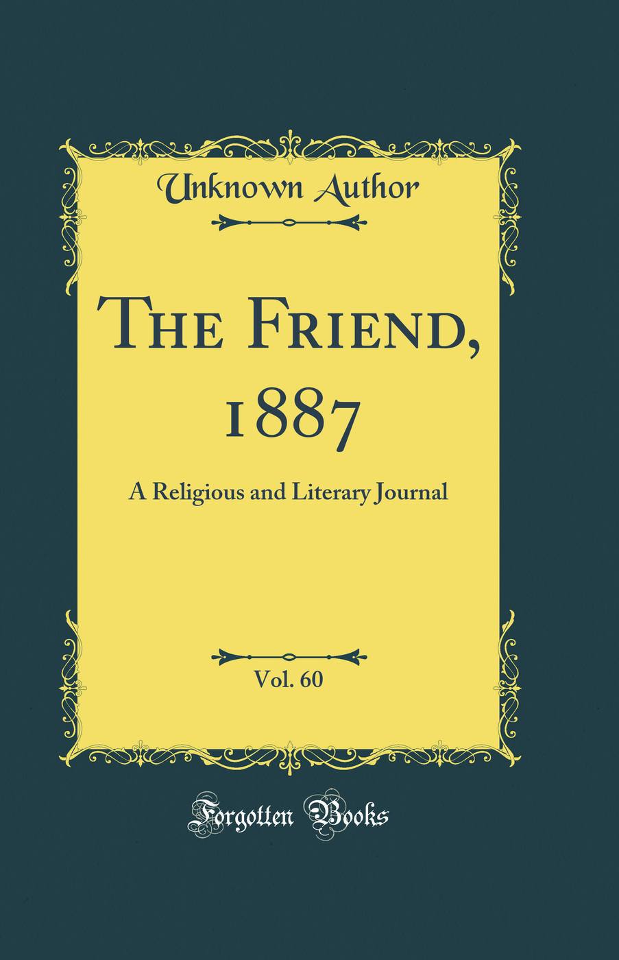 The Friend, 1887, Vol. 60: A Religious and Literary Journal (Classic Reprint)