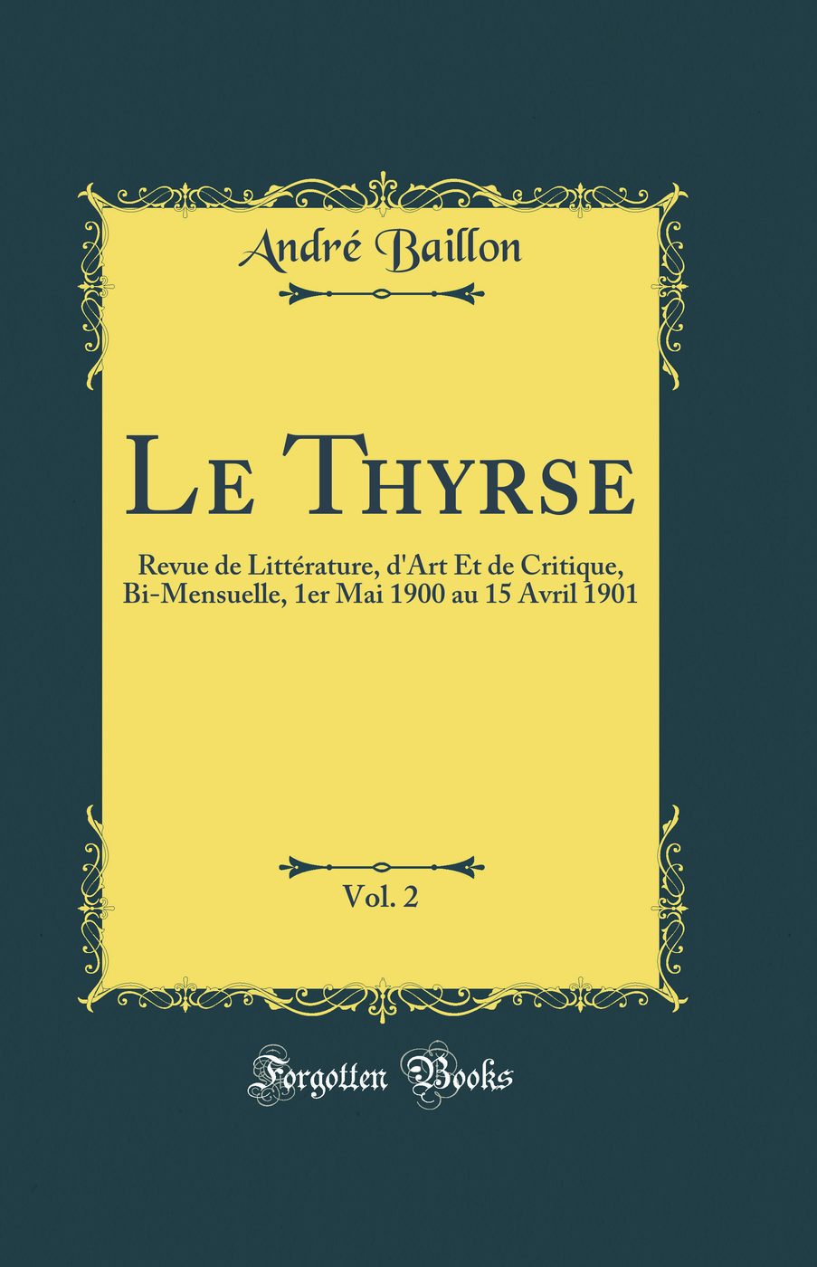 Le Thyrse, Vol. 2: Revue de Littérature, d'Art Et de Critique, Bi-Mensuelle, 1er Mai 1900 au 15 Avril 1901 (Classic Reprint)
