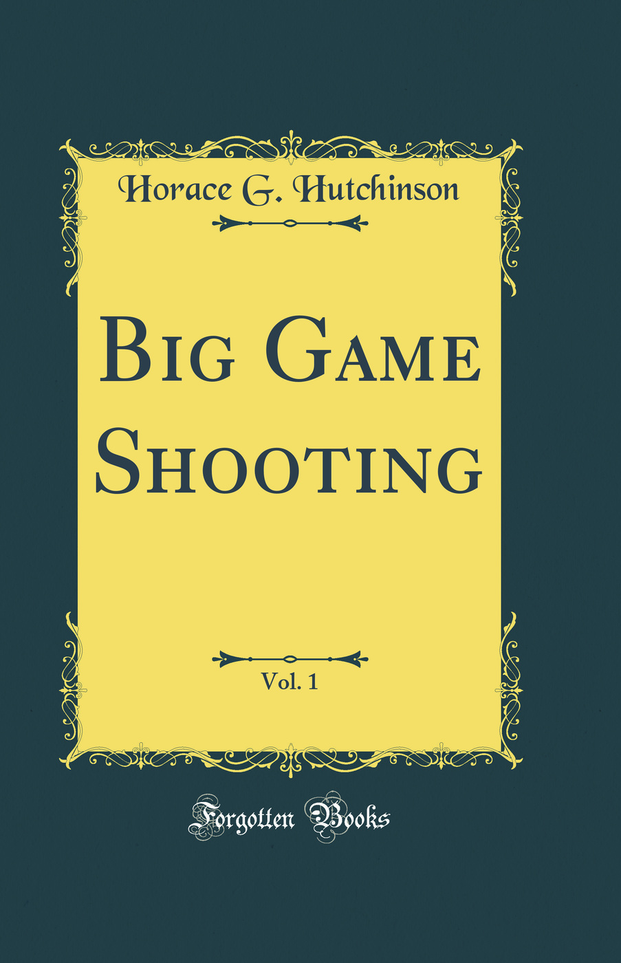 Big Game Shooting, Vol. 1 (Classic Reprint)