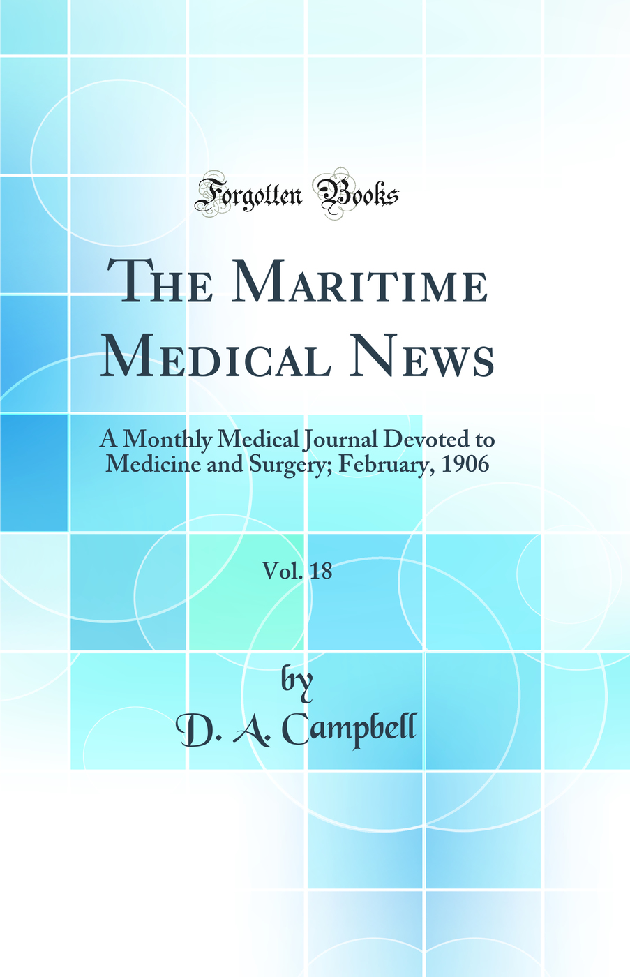 The Maritime Medical News, Vol. 18: A Monthly Medical Journal Devoted to Medicine and Surgery; February, 1906 (Classic Reprint)