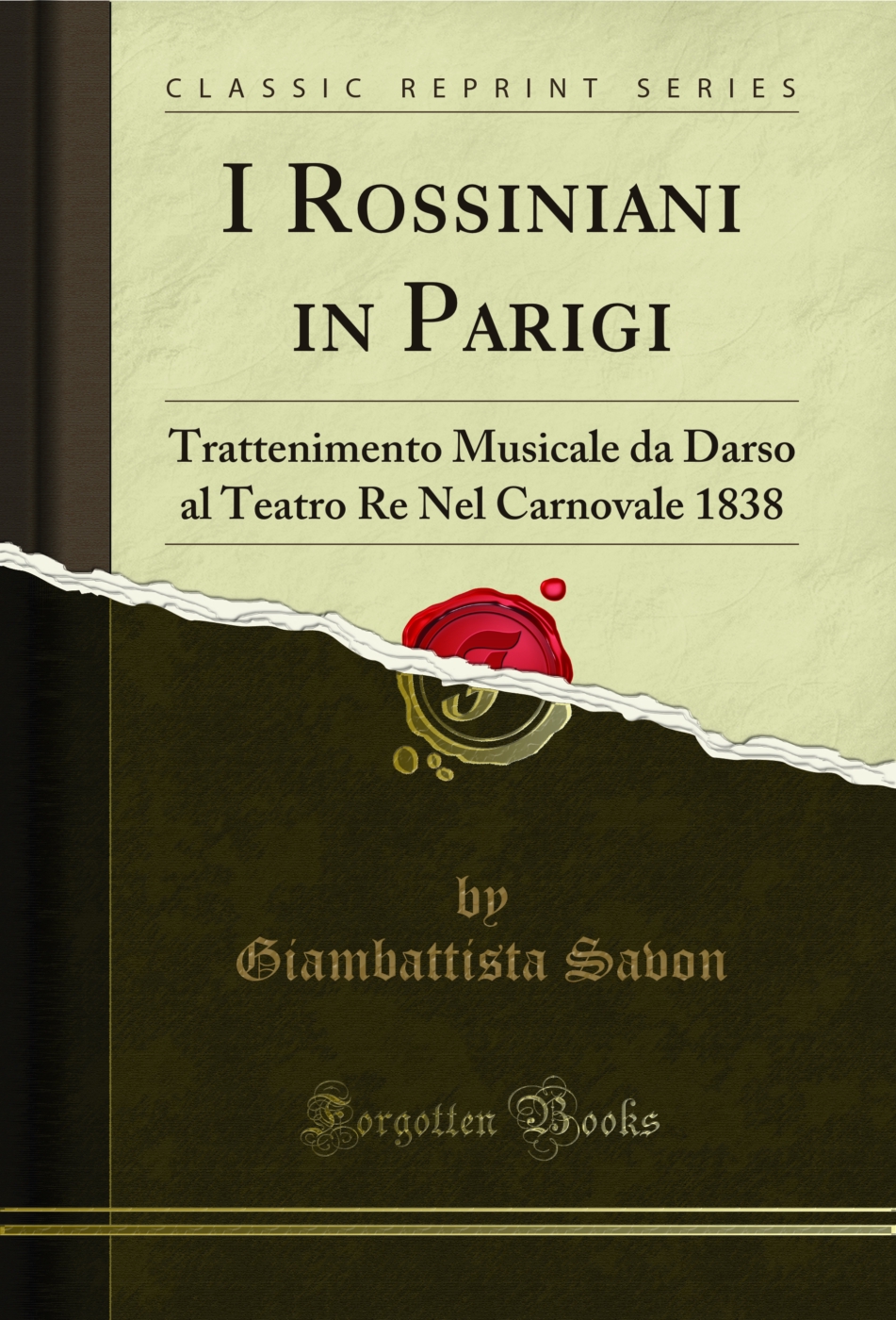 I Rossiniani in Parigi: Trattenimento Musicale da Darso al Teatro Re Nel Carnovale 1838 (Classic Reprint)
