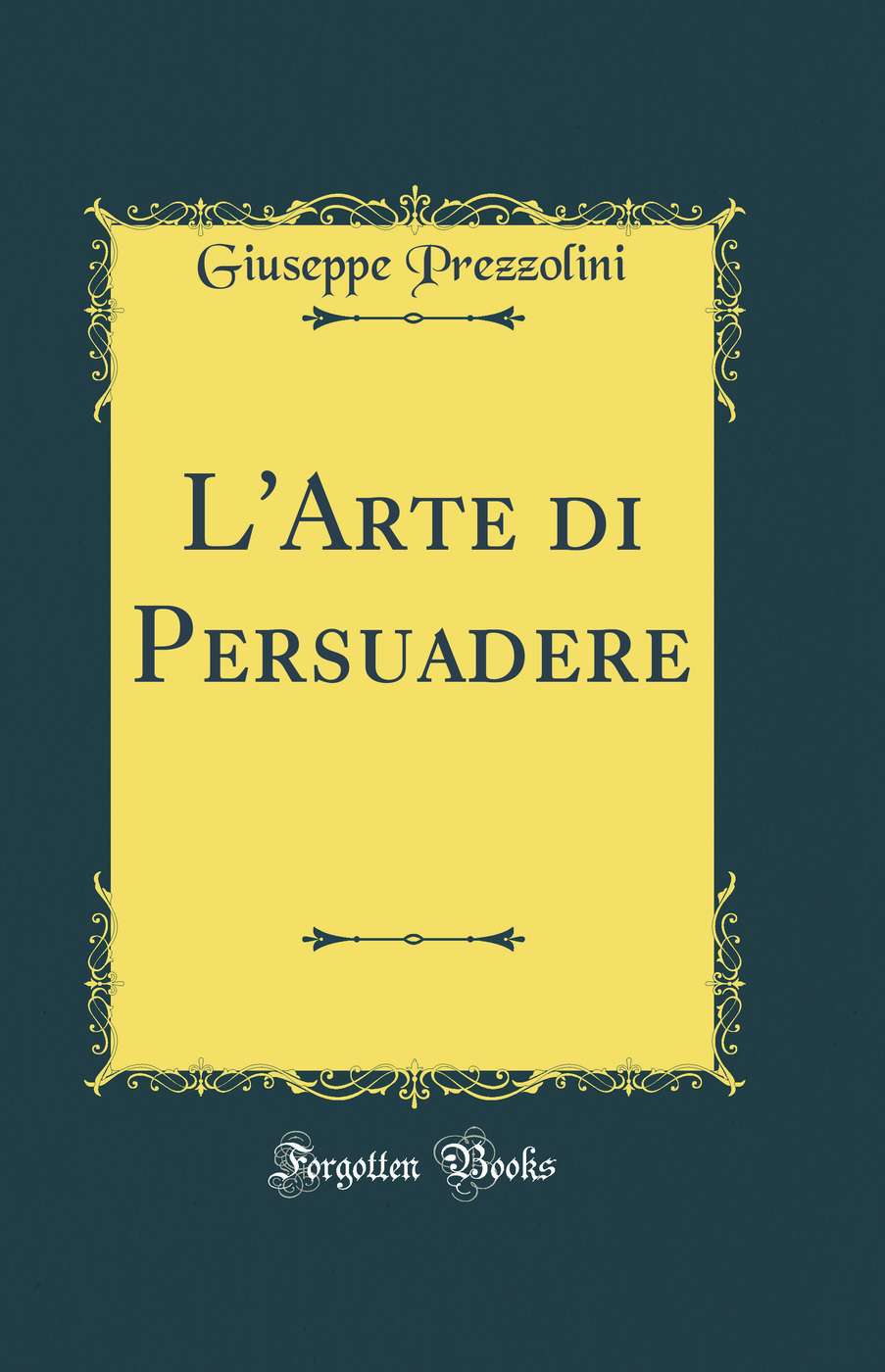 L'Arte di Persuadere (Classic Reprint)