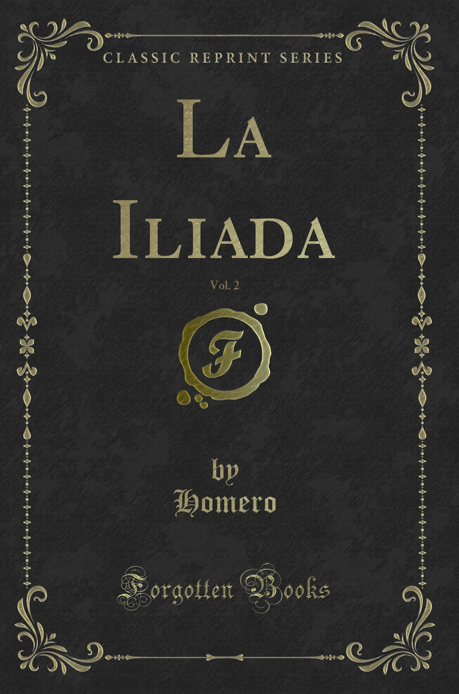 La Iliada, Vol. 2 (Classic Reprint)