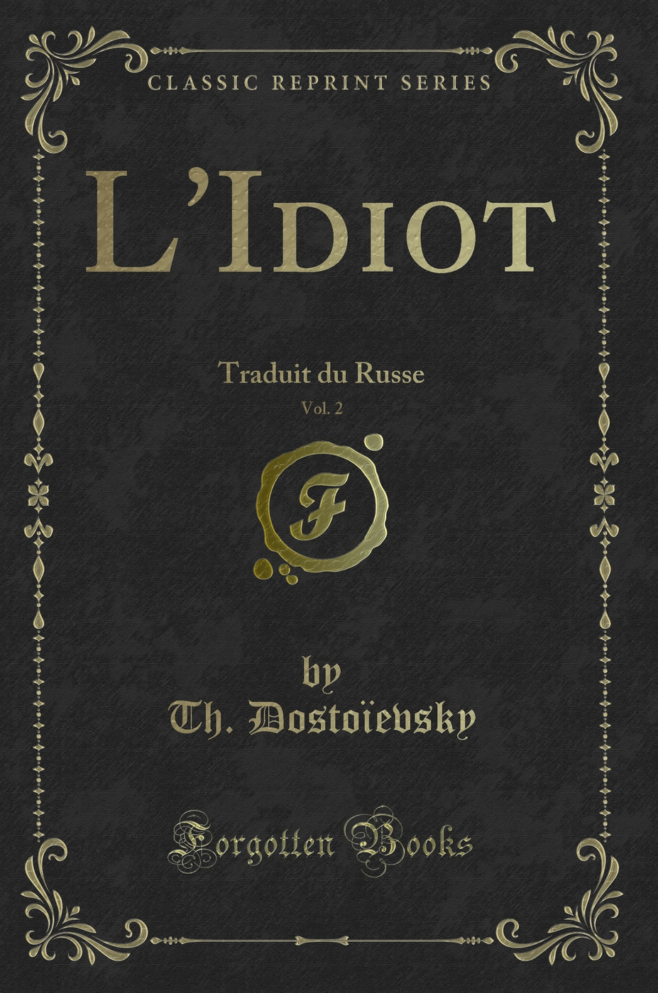 L'Idiot, Vol. 2: Traduit du Russe (Classic Reprint)