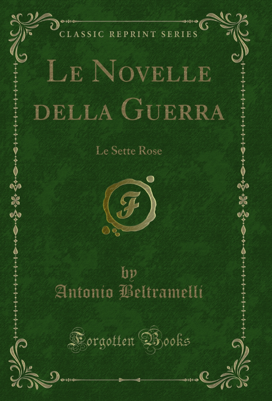 Le Novelle della Guerra: Le Sette Rose (Classic Reprint)