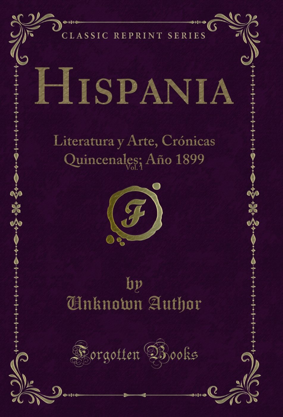 Hispania, Vol. 1: Literatura y Arte, Crónicas Quincenales; Año 1899 (Classic Reprint)