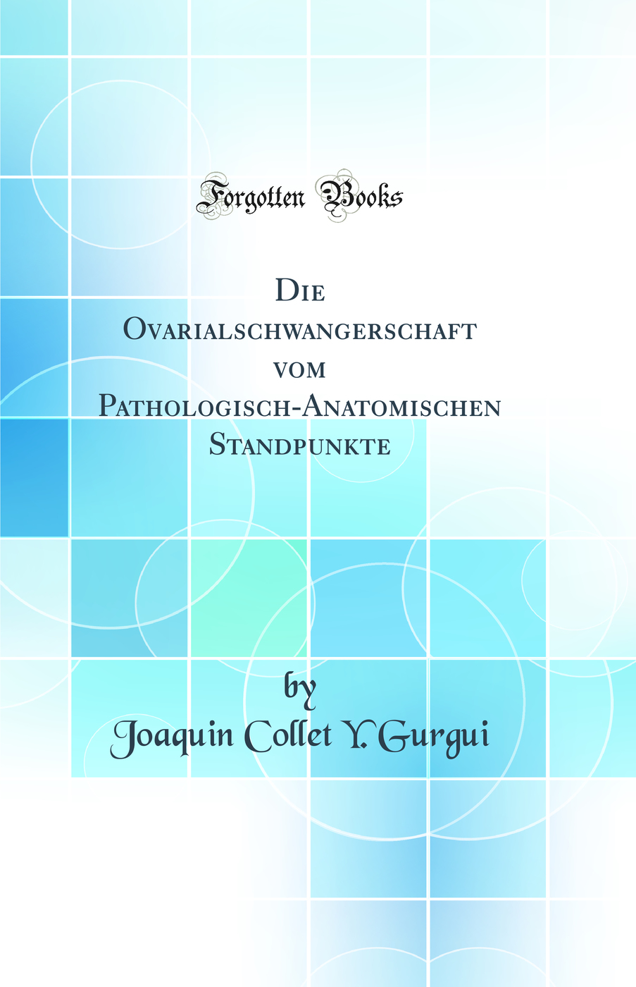 Die Ovarialschwangerschaft vom Pathologisch-Anatomischen Standpunkte (Classic Reprint)