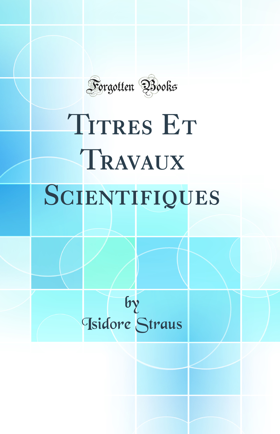 Titres Et Travaux Scientifiques (Classic Reprint)