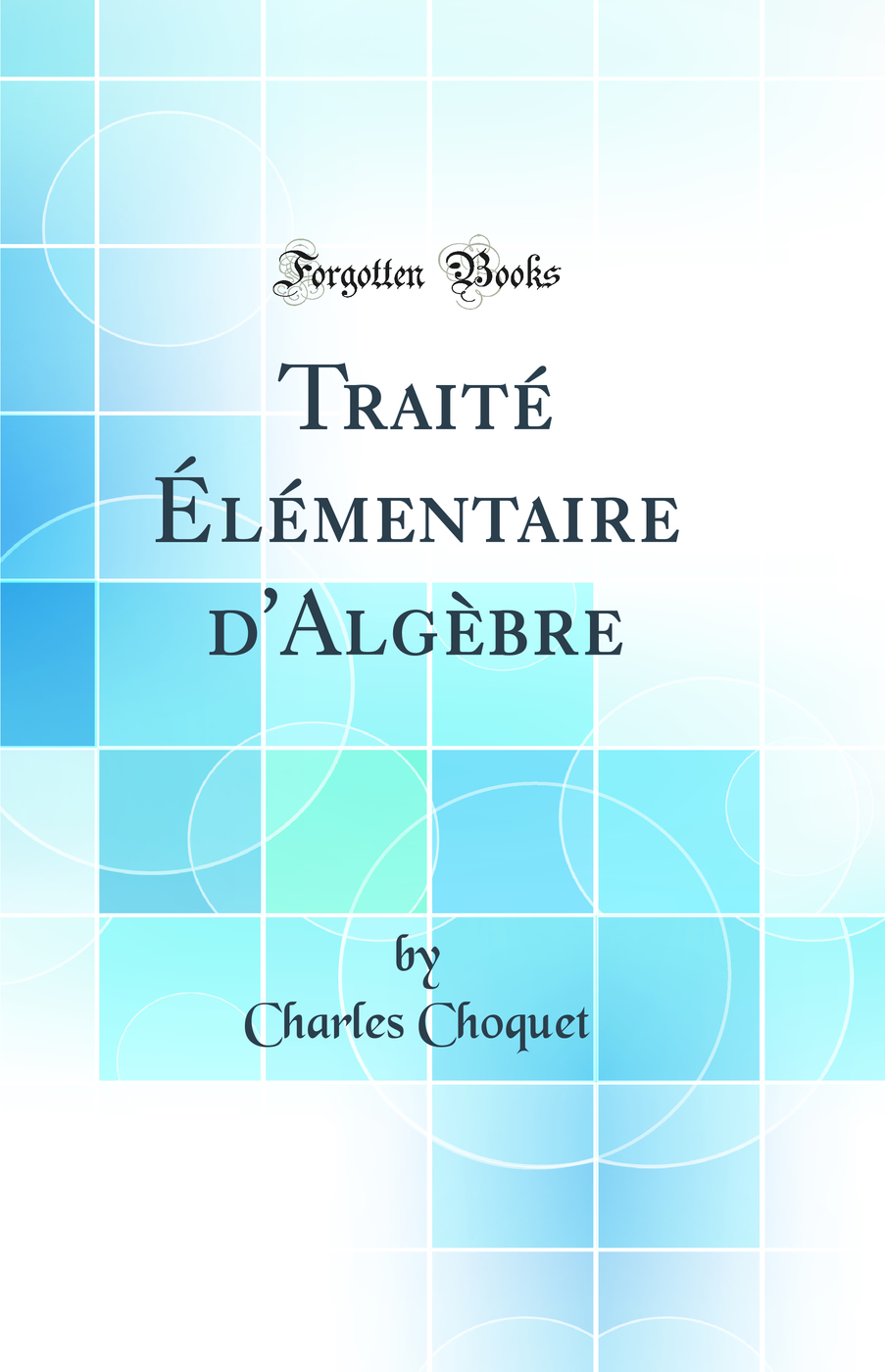 Traité Élémentaire d'Algèbre (Classic Reprint)