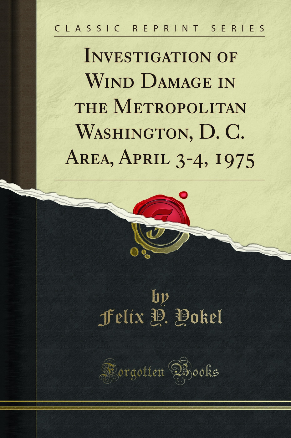 Investigation of Wind Damage in the Metropolitan Washington, D. C. Area, April 3-4, 1975 (Classic Reprint)