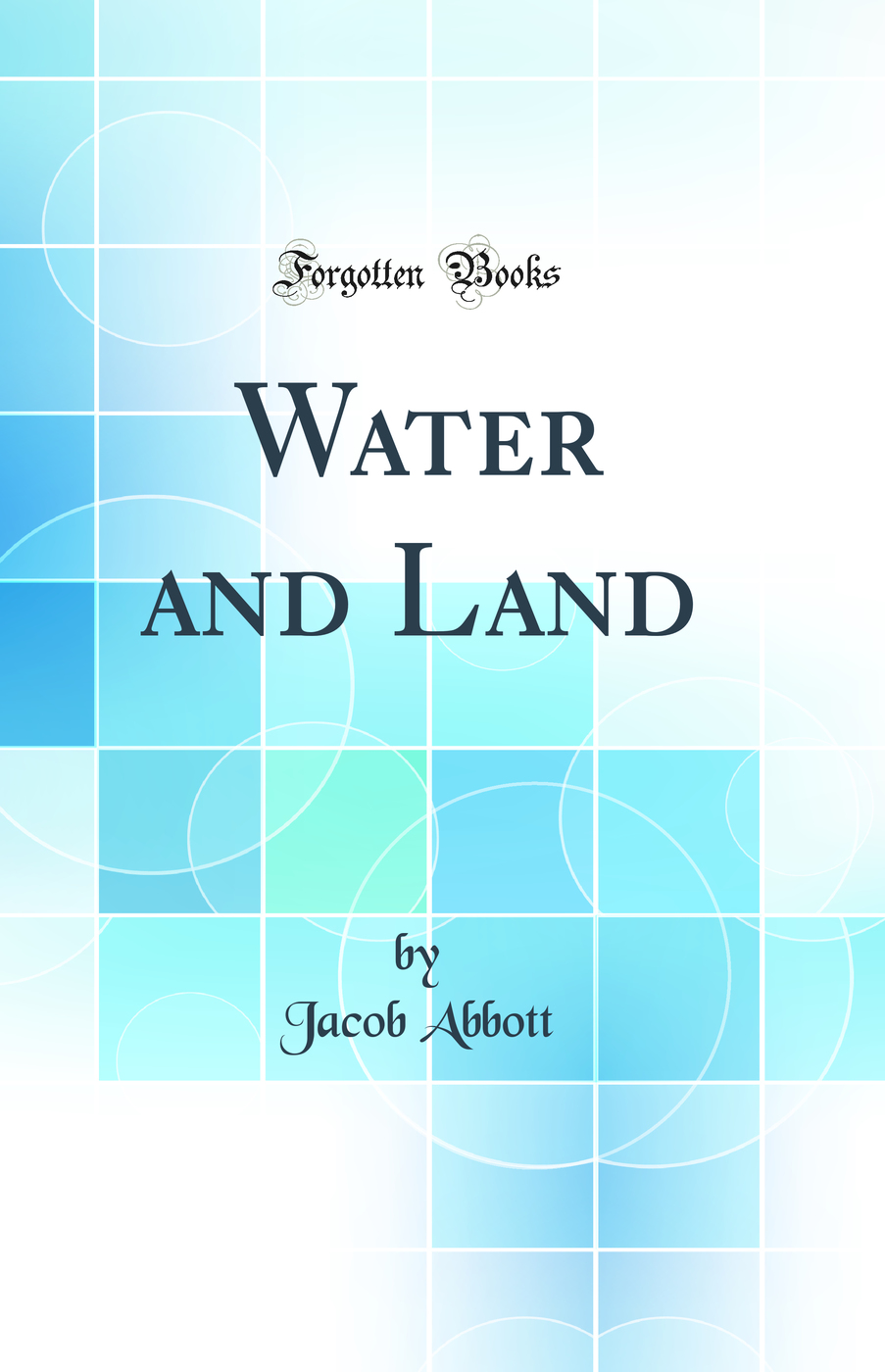 Water and Land (Classic Reprint)