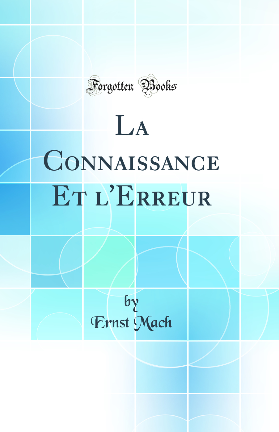 La Connaissance Et l'Erreur (Classic Reprint)