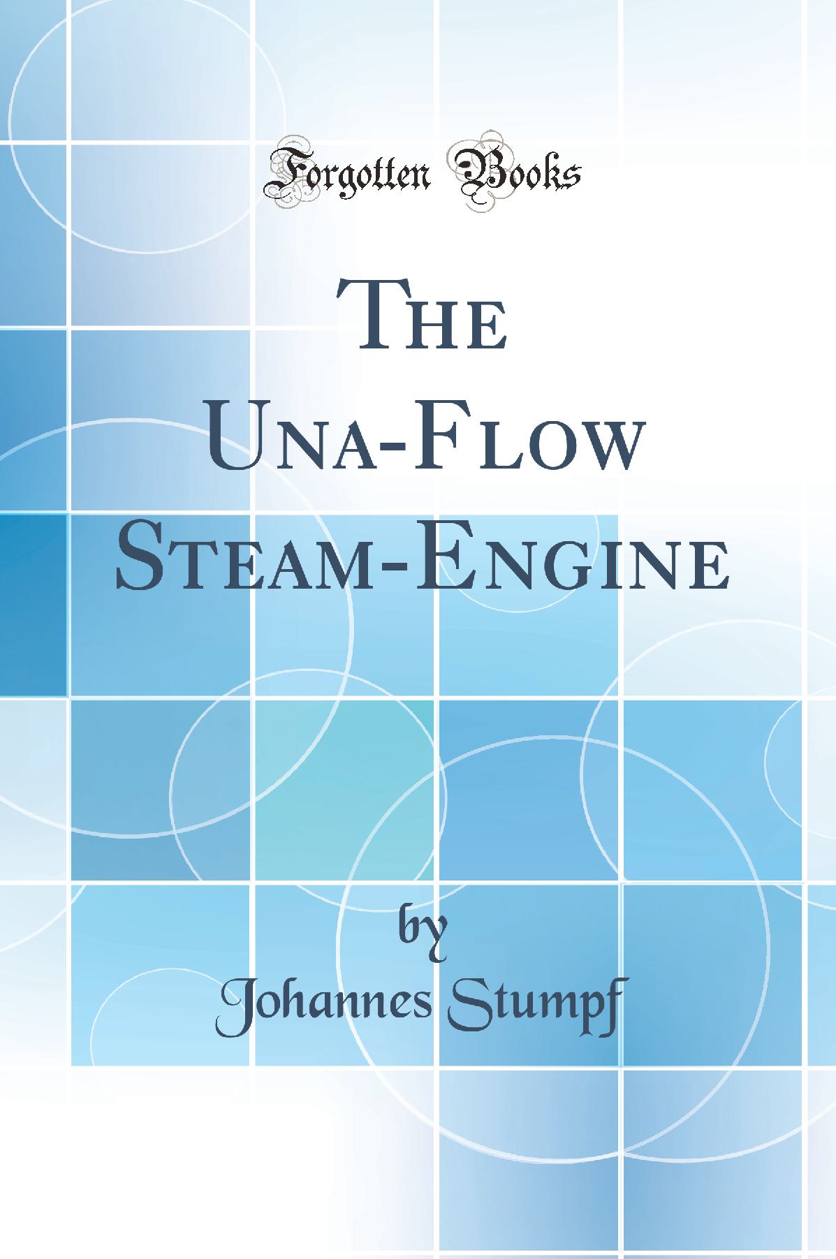 The Una-Flow Steam-Engine (Classic Reprint)