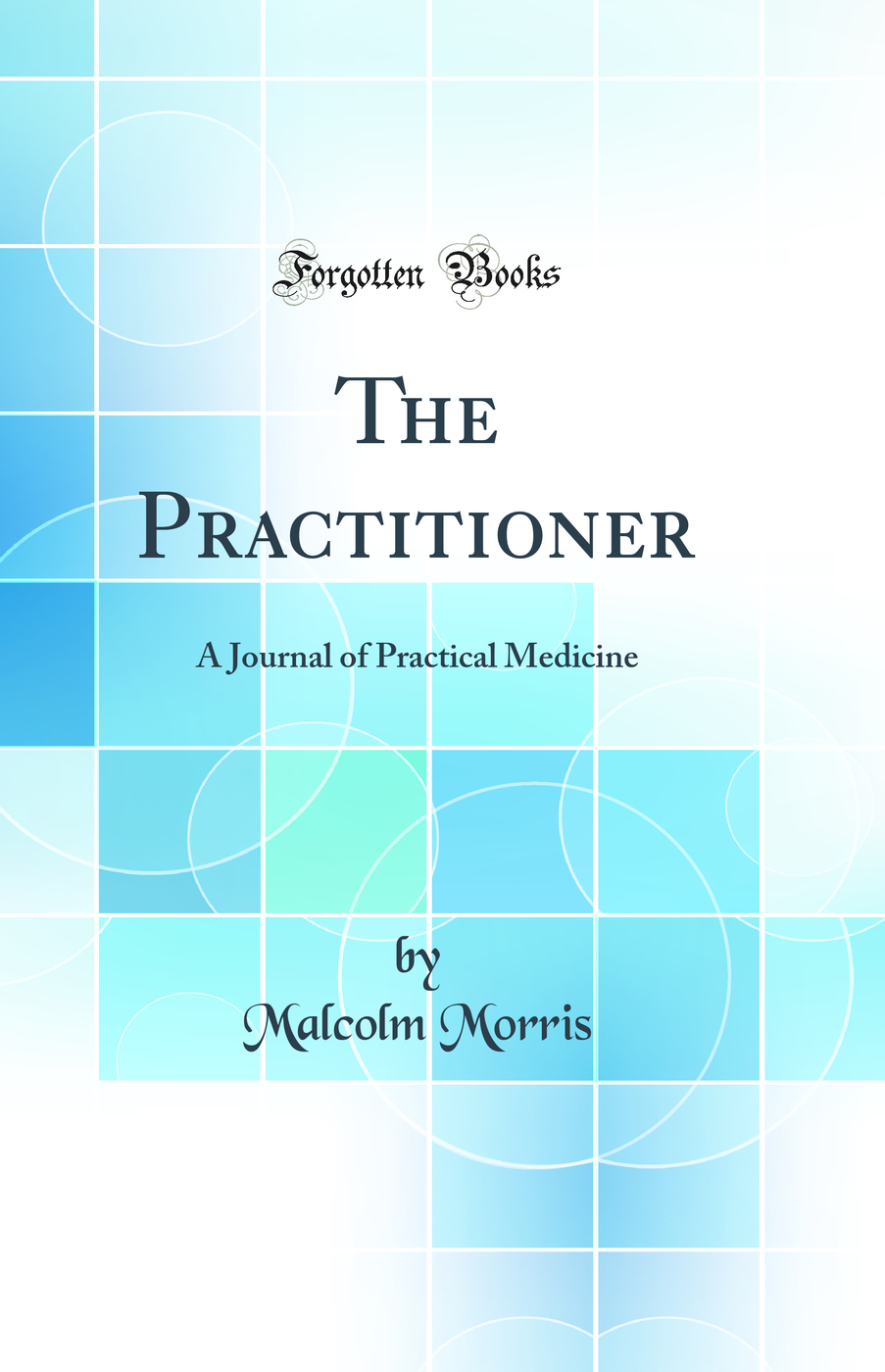 The Practitioner: A Journal of Practical Medicine (Classic Reprint)