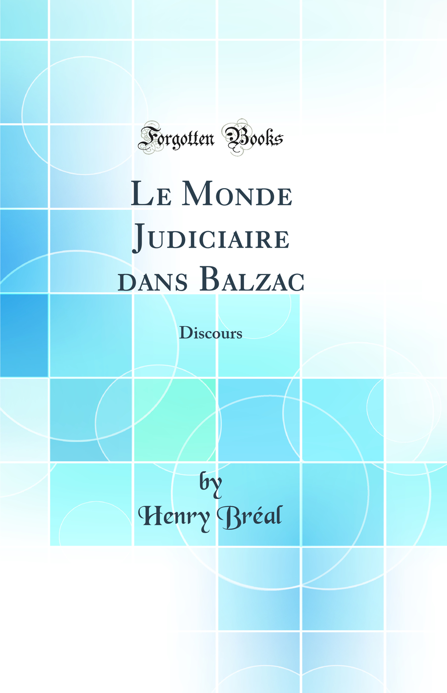 Le Monde Judiciaire dans Balzac: Discours (Classic Reprint)
