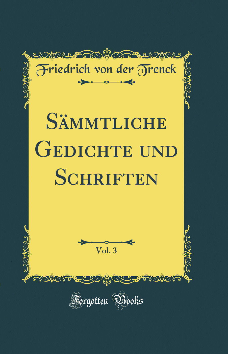 Sämmtliche Gedichte und Schriften, Vol. 3 (Classic Reprint)