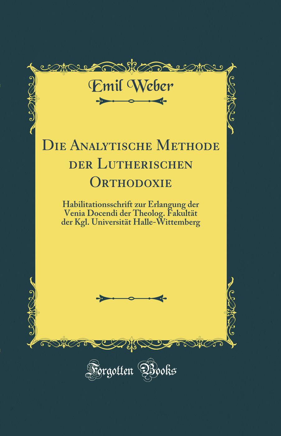 Die Analytische Methode der Lutherischen Orthodoxie: Habilitationsschrift zur Erlangung der Venia Docendi der Theolog. Fakultät der Kgl. Universität Halle-Wittemberg (Classic Reprint)