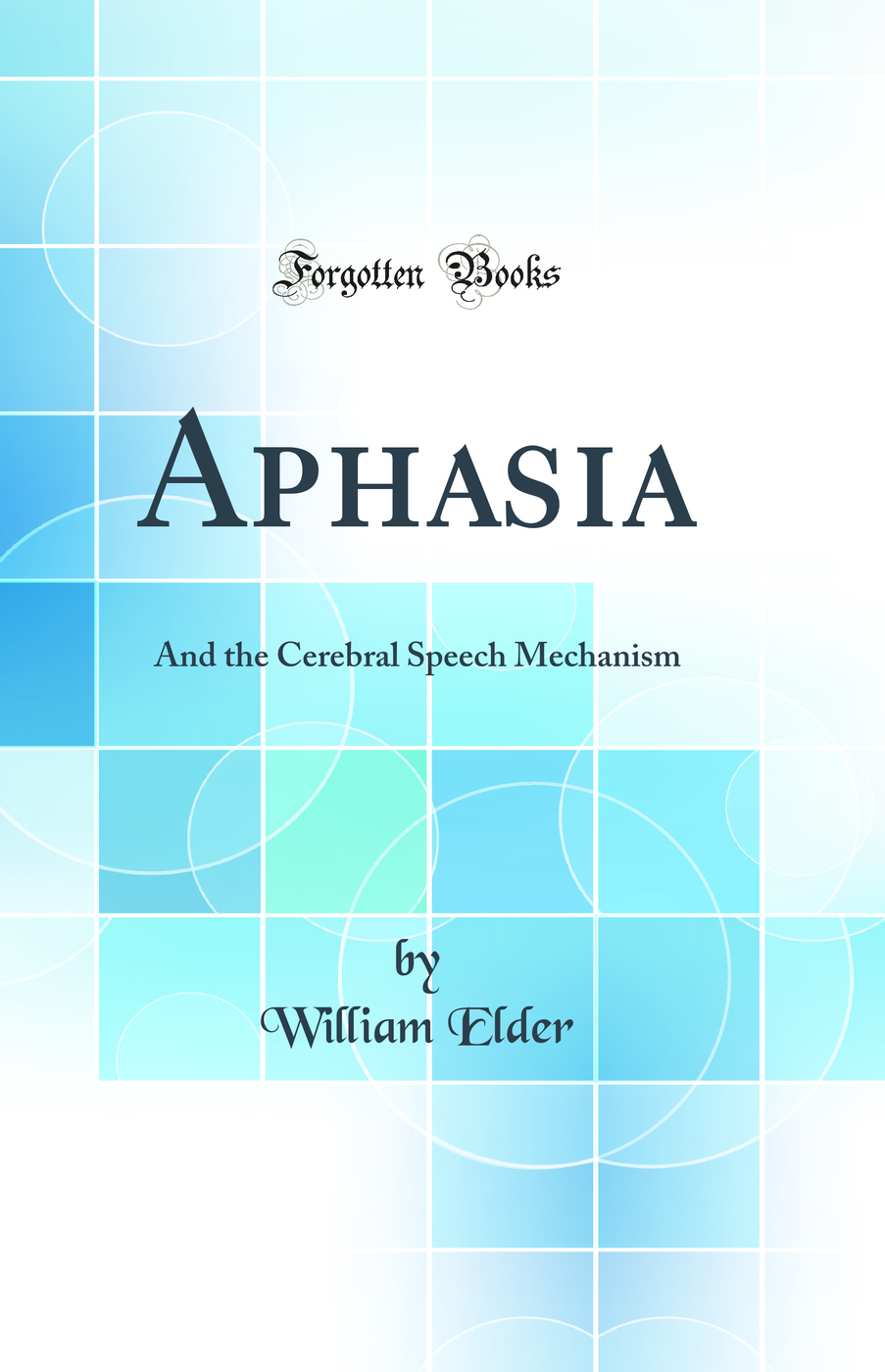 Aphasia: And the Cerebral Speech Mechanism (Classic Reprint)