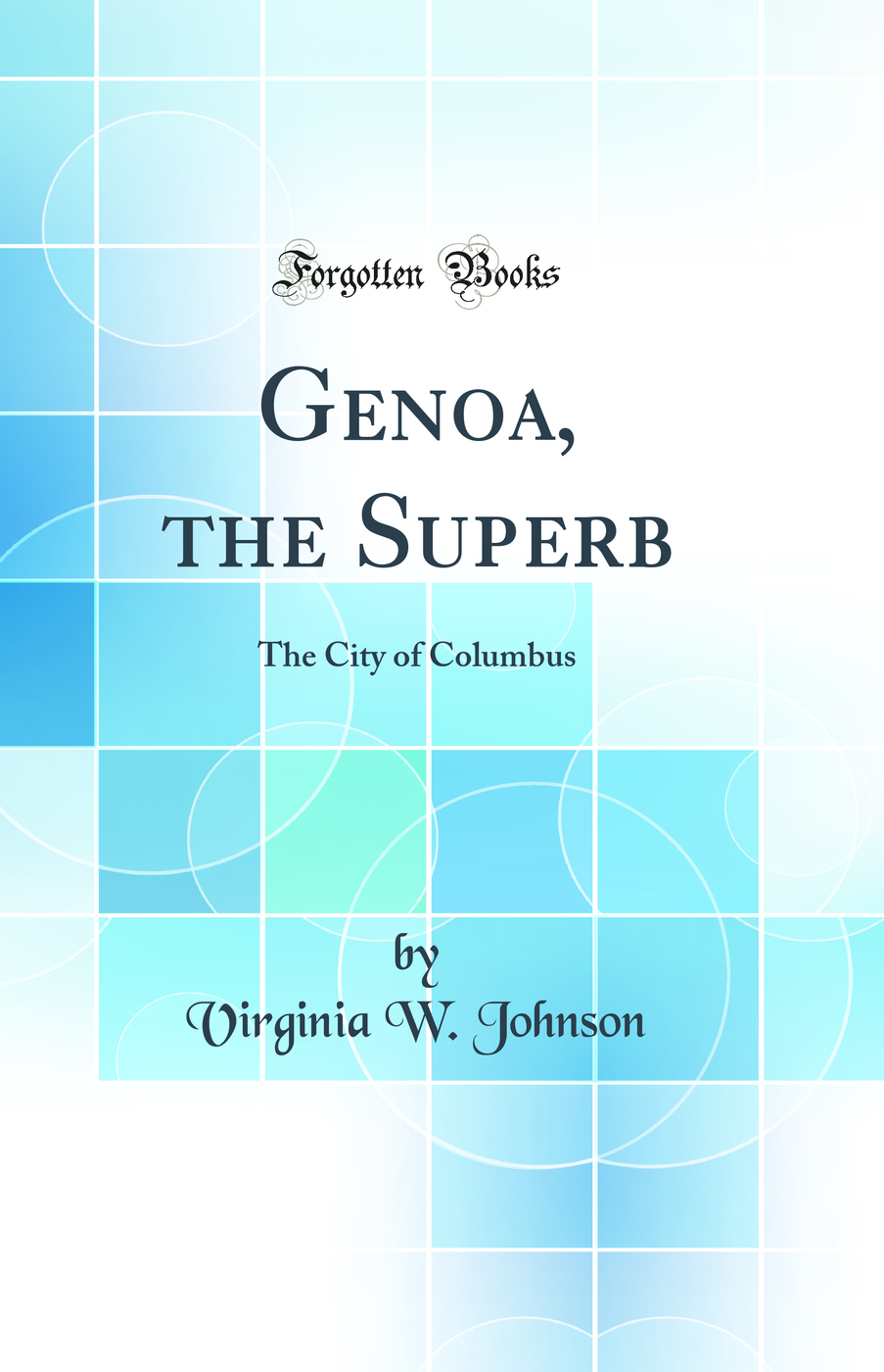 Genoa, the Superb: The City of Columbus (Classic Reprint)
