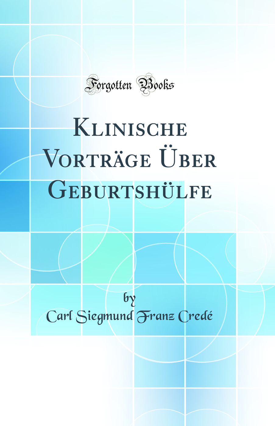 Klinische Vorträge Über Geburtshülfe (Classic Reprint)