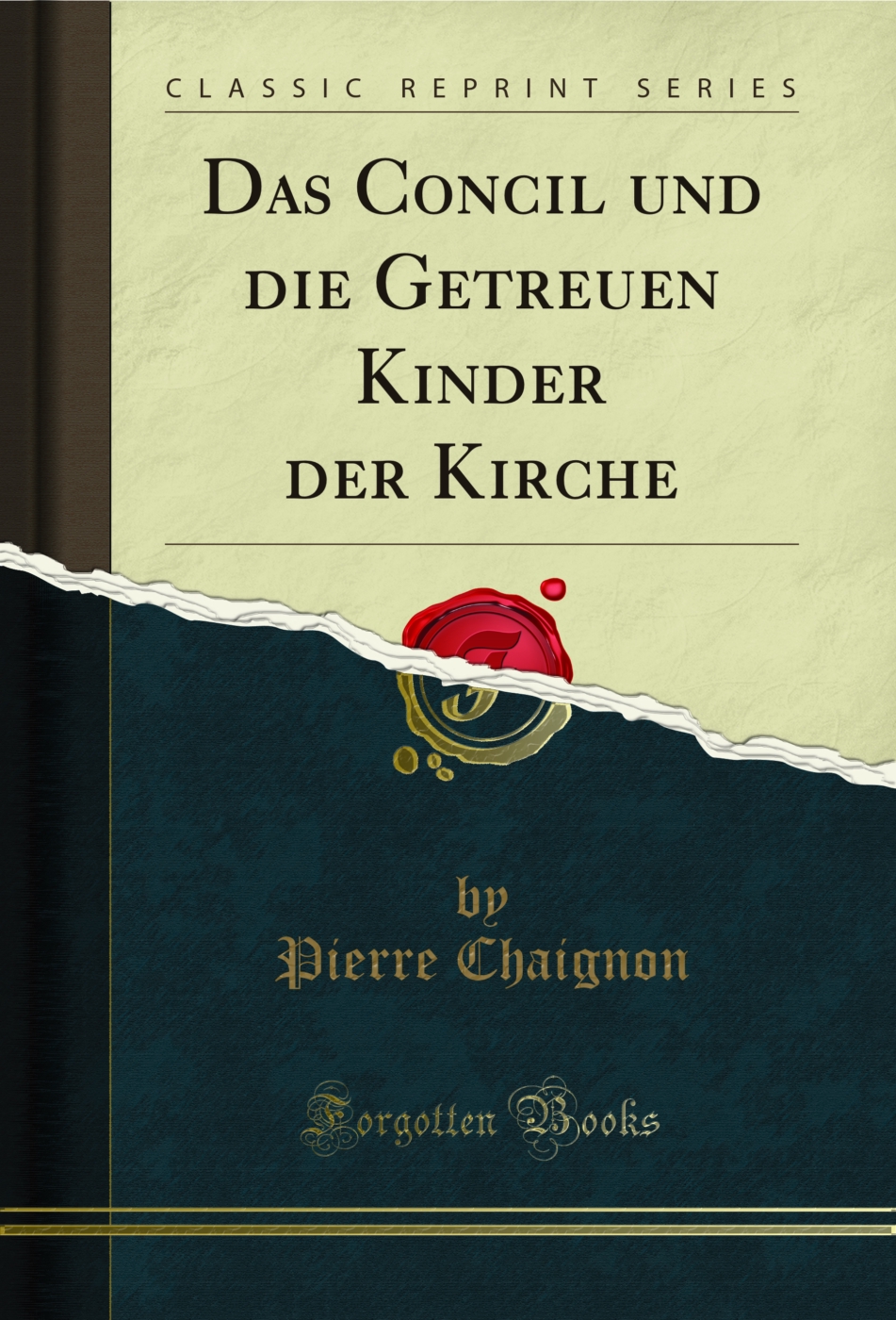 Das Concil und die Getreuen Kinder der Kirche (Classic Reprint)